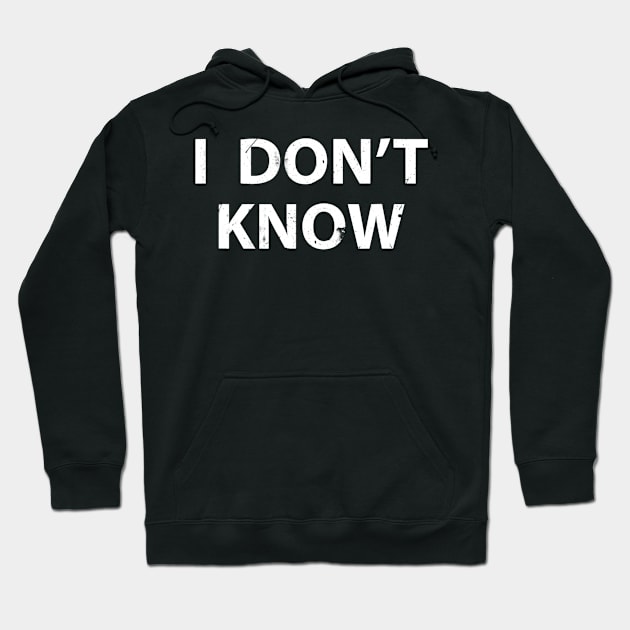 I Dont Know Funny Honesty Shirt For Teachers Hoodie by danielfarisaj